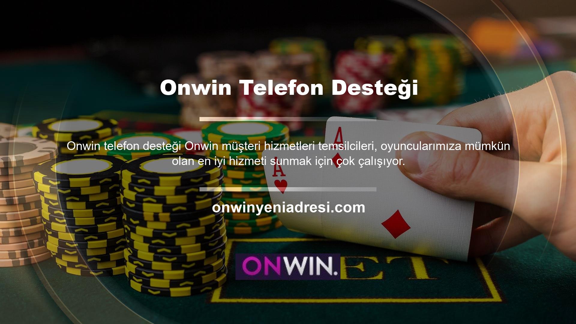 Onwin, konusunda derinlemesine eğitim almış deneyimli müşteri hizmetleri temsilcileri tarafından telefon numarası aracılığıyla ulaşılabilir